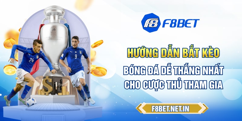 Hướng dẫn bắt kèo bóng đá dễ thắng nhất cho cược thủ