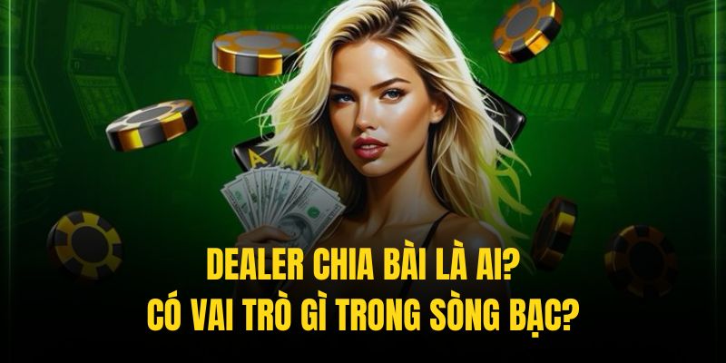 Khái niệm dealer rất phổ biến đối với cộng đồng hội viên